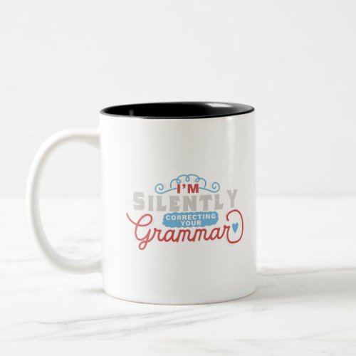 Iâm silently correcting your grammar Two_Tone coffee mug