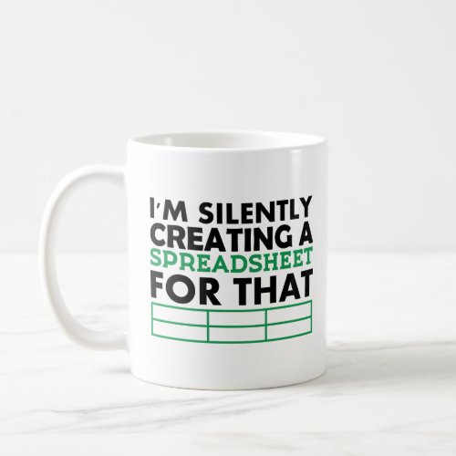 Im Silently Creating a Spreadsheet For That Gift  Coffee Mug