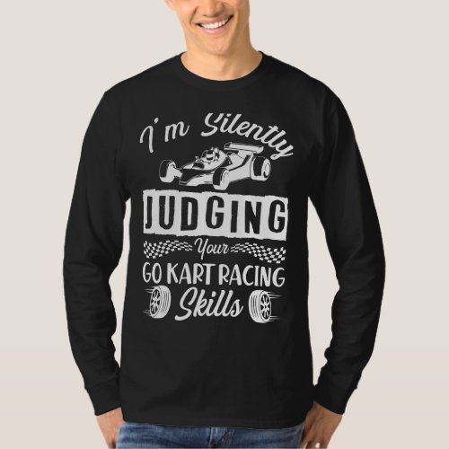 Im Silently Judging Your Go Kart Racing Skills  G T_Shirt