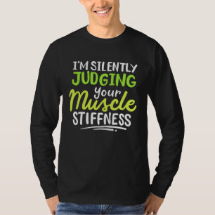 I m Silently Judging Your Muscle Stiffness Rehab T T-Shirt