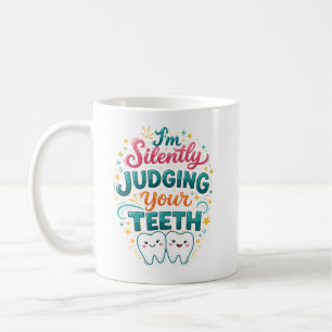 I’m Silently Judging Your Teeth Funny Dentist Day Coffee Mug