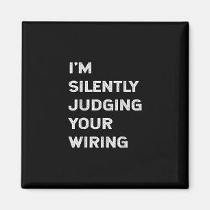 I’m Silently Judging Your Wiring Funny Electrician Magnet