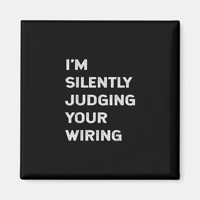 I’m Silently Judging Your Wiring Funny Electrician Magnet (Front)