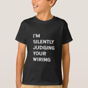 I’m Silently Judging Your Wiring Funny Electrician T-Shirt