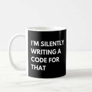 I’m Silently Writing a Code For That Funny Coffee Mug