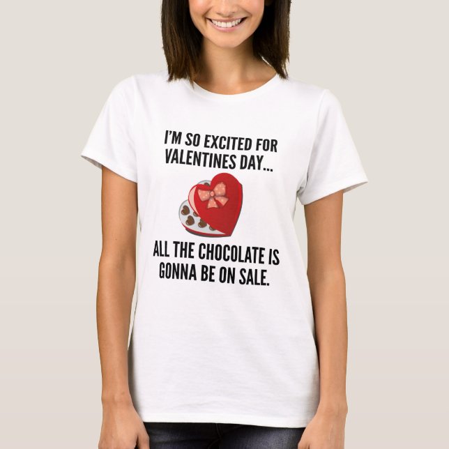 I’m So Excited For Valentine’s Day… T-Shirt (Front)