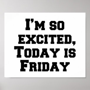 I’m so excited, Today is Friday Poster