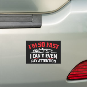 I’m So Fast I Can’t Even Pay Attention Funny Car Magnet