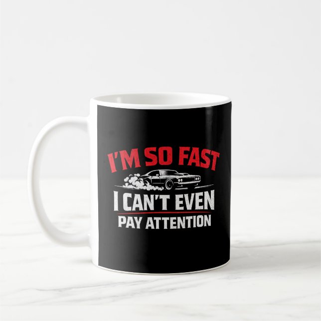 I’m So Fast I Can’t Even Pay Attention Funny  Coffee Mug (Left)