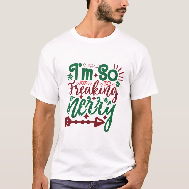 I’m So Freaking Merry Funny Quote T-Shirt (Front)
