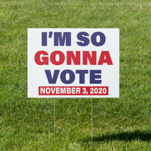 Iâm So Gonna Vote November 3 2020 Sign