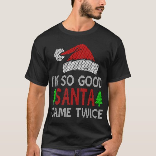 IM SO GOOD SANTA CAME TWICE T_Shirt