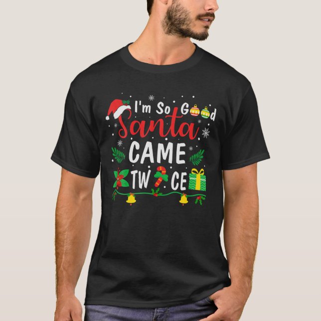 I’M So Good Santa Claus Came Twice Christmas Funny T-Shirt (Front)
