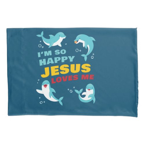 Im So Happy Jesus Loves Me Kids Dolphin Christian Pillow Case