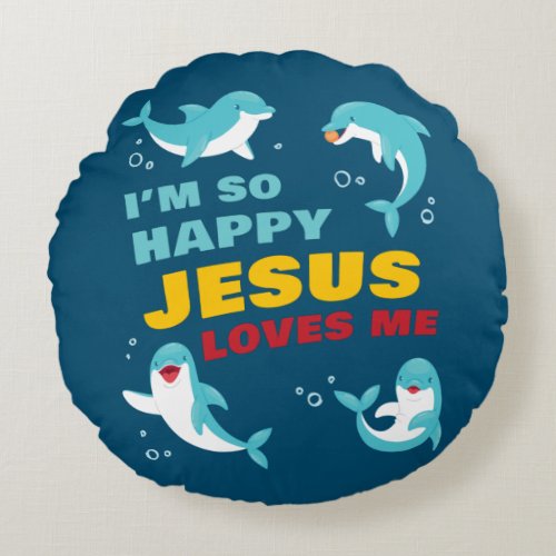 Im So Happy Jesus Loves Me Kids Dolphin Christian Round Pillow