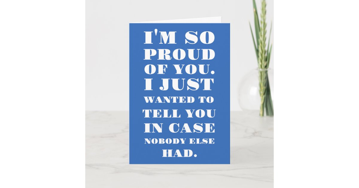I’m So Proud of You Card Zazzle