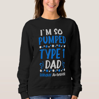 I´m So Pumped Type 1 Dad Diabetes Awareness Diabet Sweatshirt