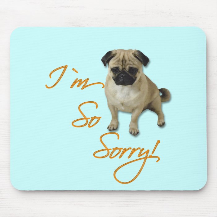 I´m so sorry Pug Mousepad