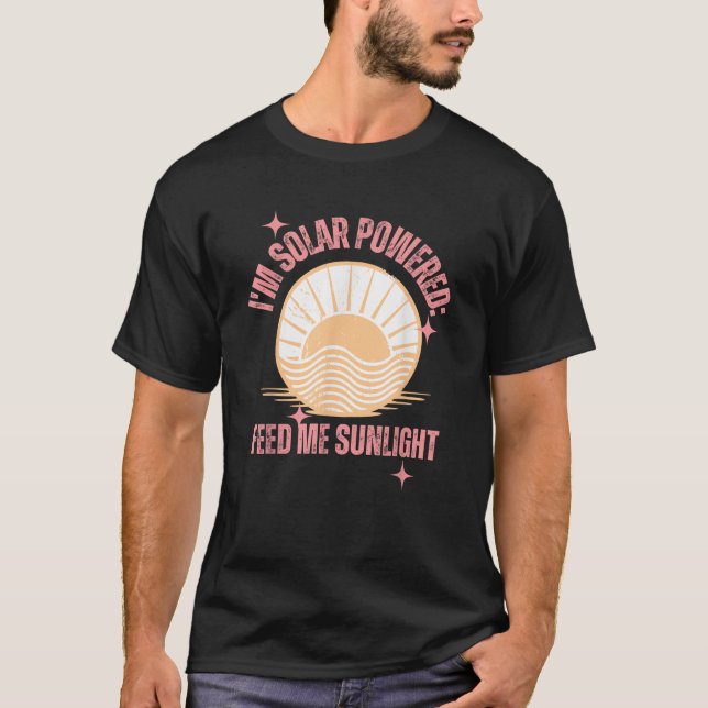 I m Solar Powered Feed Me Sunlight Summer Sunshine T-Shirt (Front)