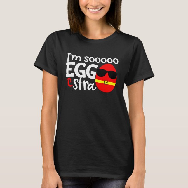 I m Soooo Eggstra  Easter Egg Hunt Quote Saying Sl T-Shirt (Front)