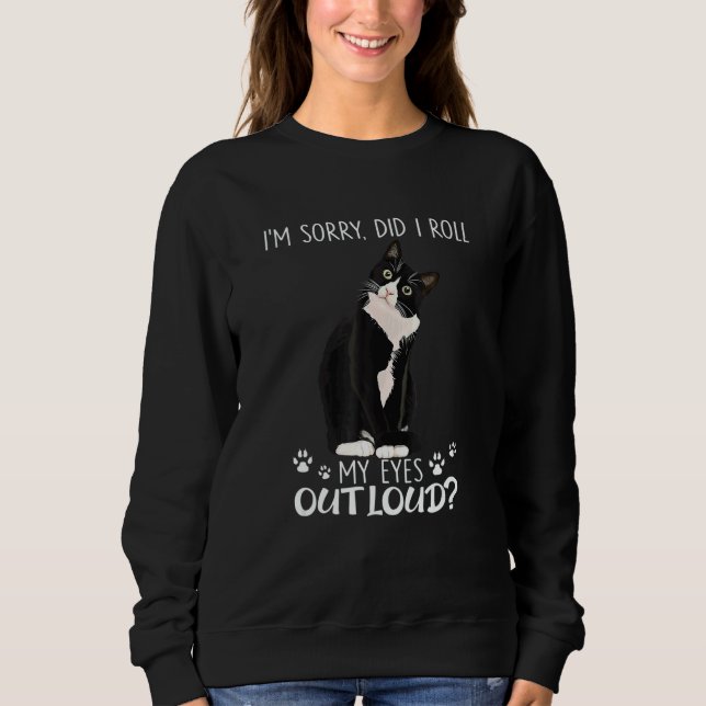 I M Sorry Did I Roll My Eyes Out Loud Cat Sweatshirt (Front)