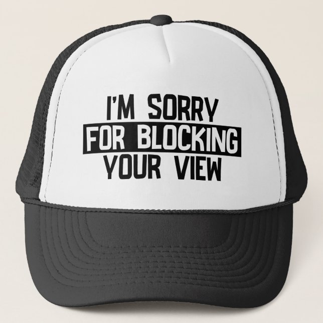 I’m sorry for blocking your view (Black) Trucker Hat (Front)