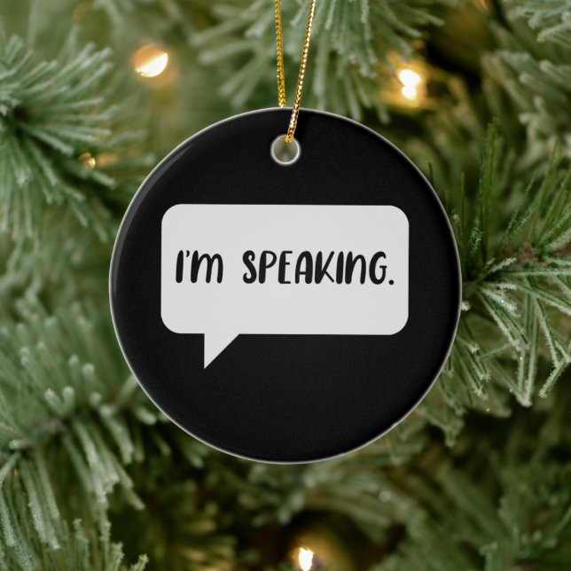 I’m Speaking Quote Ceramic Ornament (Tree)