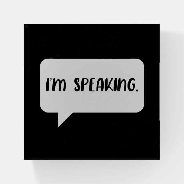 I’m Speaking Quote Paperweight (Front)