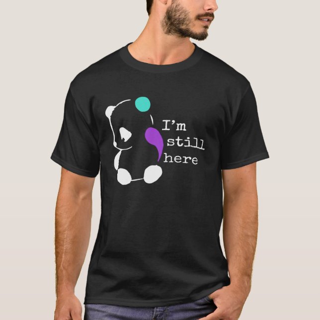 I m Still Here  Semicolon  Suicide Prevention Awar T-Shirt (Front)