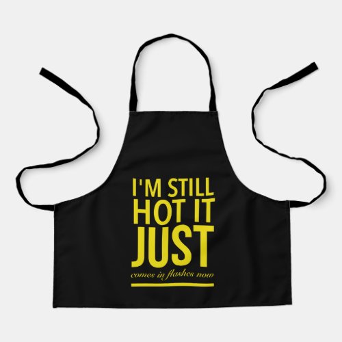 Im still hot it just comes in flashes now  apron