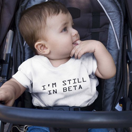 Im Still In Beta Baby T_Shirt