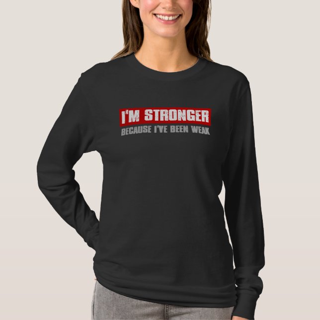 I M STRONGER BECAUSE I VE BEEN WEAK Motivating Hon T-Shirt (Front)