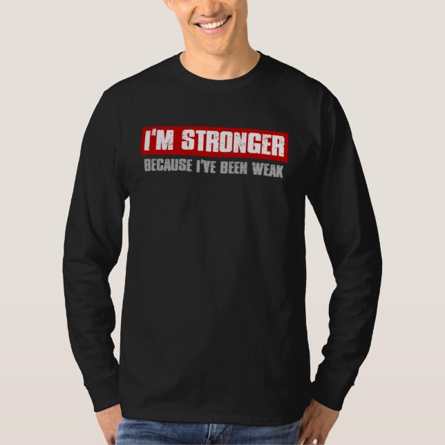 I M STRONGER BECAUSE I VE BEEN WEAK Motivating Hon T-Shirt (Front)