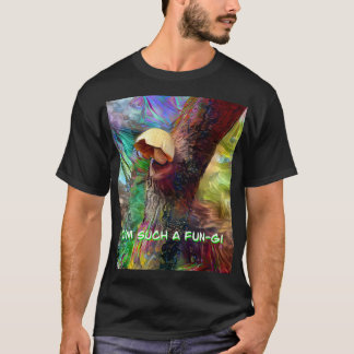 I’m Such A Fun-gi T-Shirt