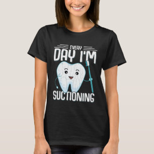 I m Suctioning  Dentist Dental Orthodontist Graphi T-Shirt
