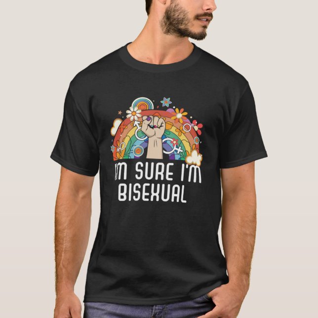 I m Sure I m Bisexual Rainbow Bisexuality LGBTQ  1 T-Shirt (Front)