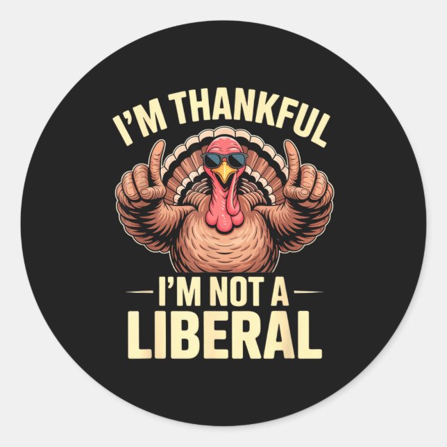 I’m Thankful I’m Not A Liberal Funny Thanksgiving  Classic Round Sticker (Front)