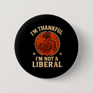 I’m Thankful I’m Not A Liberal Funny Turkey Thanks Button