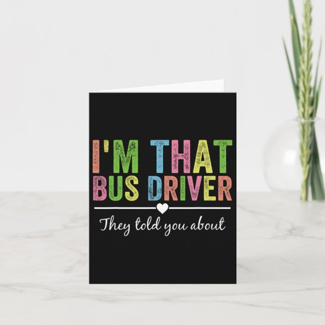 I’m That Bus Driver They Told You About Funny Back Card (Front)