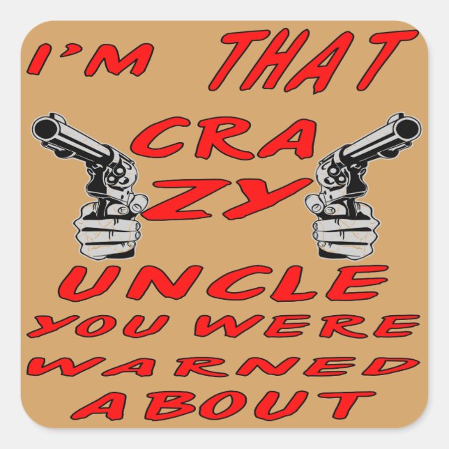 I’m THAT Crazy Uncle You Were Warned About Square Sticker (Front)