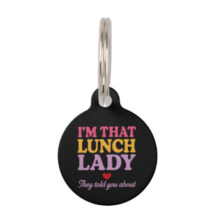 I’m That Lunch Lady They Told You About Funny Gift Pet ID Tag