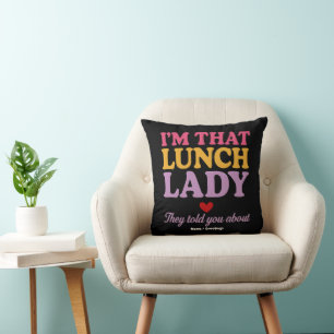 I’m That Lunch Lady They Told You About Funny Gift Throw Pillow