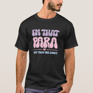 I m That para They Told You About Paraprofessional T-Shirt