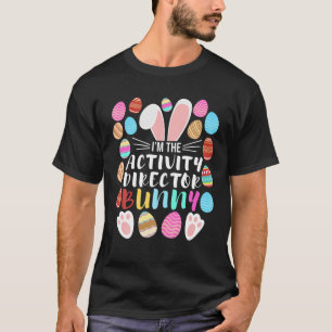 I’M The Activity Director Bunny Matching Family Ha T-Shirt