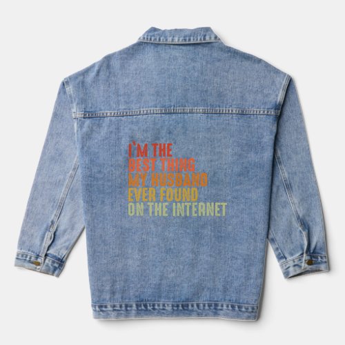 I m The Best Thing My Husband Ever Found On The In Denim Jacket
