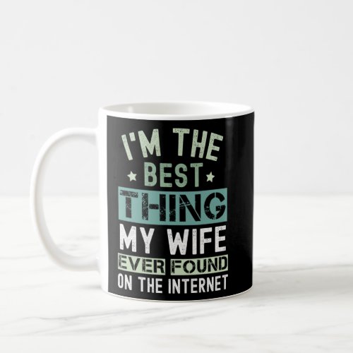 I m the Best Thing My Wife Ever Found On The Inter Coffee Mug