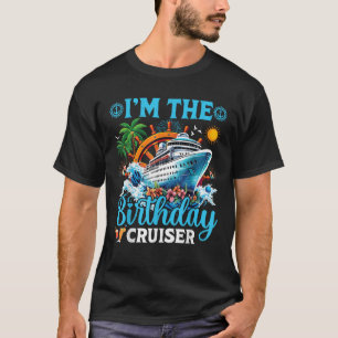 I m The Birthday Cruiser Cruise Boat Birthday Part T-Shirt