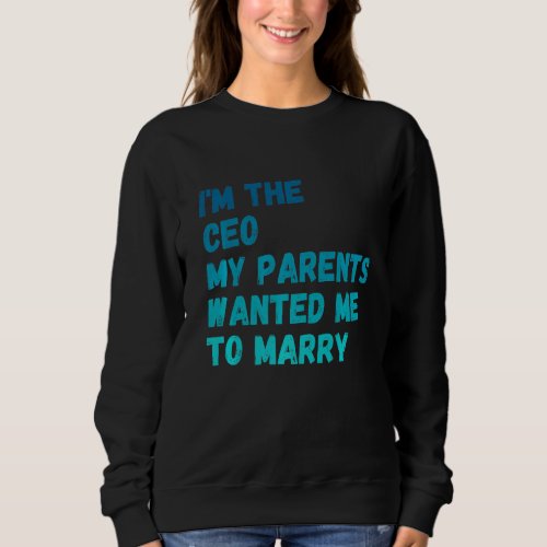 I M The Blue Ceo My Parents Wanted Me To Marry Sweatshirt