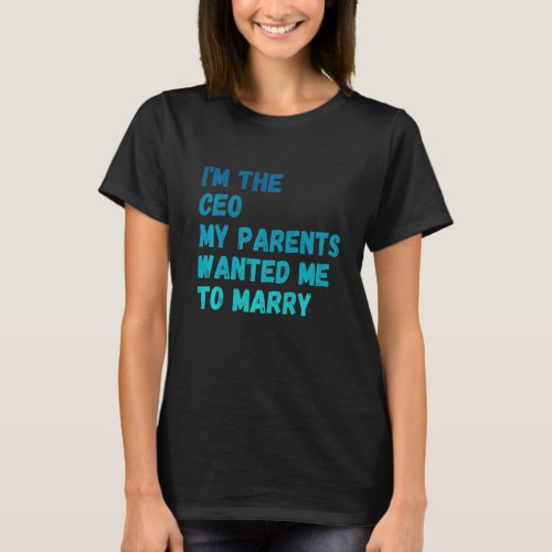 I M The Blue Ceo My Parents Wanted Me To Marry T_Shirt