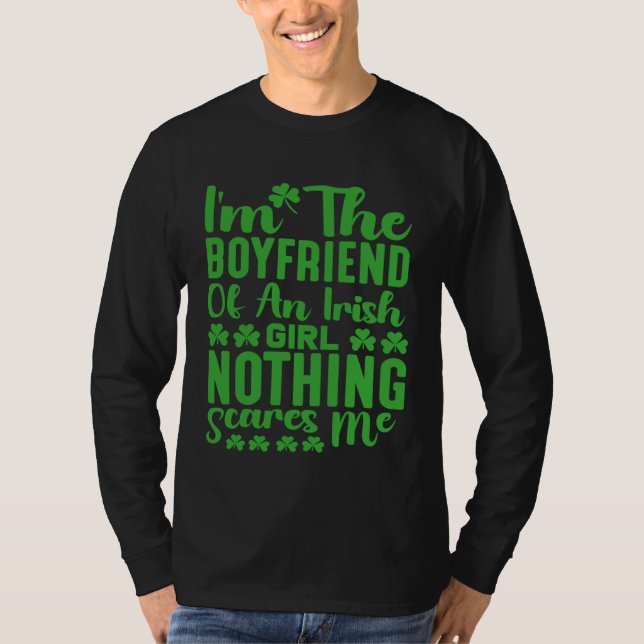 I m the Boyfriend of an Irish Girl Nothing Scares  T-Shirt (Front)